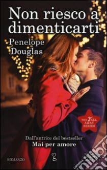 Non riesco a dimenticarti. Falling away. The Fall Away Series libro di Douglas Penelope