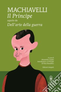 Il principe-Dell'Arte della guerra. Ediz. integrale libro di Machiavelli Niccolò; Capata A. (cur.)