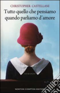 Tutto quello che pensiamo quando parliamo d'amore libro di Castellani Christopher