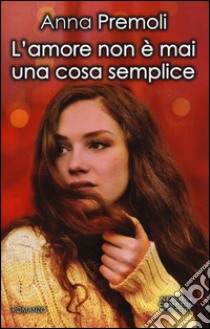 L'amore non è mai una cosa semplice libro di Premoli Anna