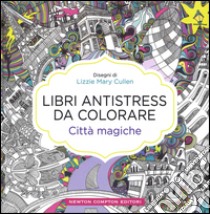 Città magiche. Libri antistress da colorare libro di Cullen Lizzie Mary