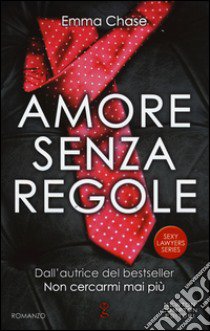 Amore senza regole. Sexy lawyers series libro di Chase Emma