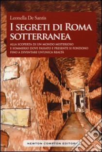 I segreti di Roma sotterranea libro di De Santis Leonella