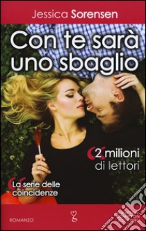 Con te sarà uno sbaglio. La serie delle coincidenze libro di Sorensen Jessica