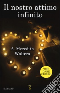 Il nostro attimo infinito. The dark series libro di Walters Meredith A.