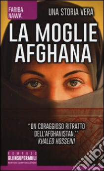 La moglie afghana. Non tutte le donne sono nate libere libro di Nawa Fariba