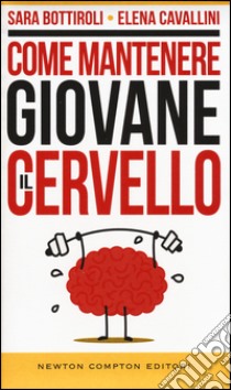 Come mantenere giovane il cervello libro di Bottiroli Sara; Cavallini Elena