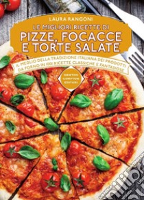 Le migliori ricette di pizze, focacce e torte salate libro di Rangoni Laura