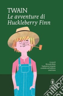 Le avventure di Huckleberry Finn. Ediz. integrale libro di Twain Mark; Reim R. (cur.)