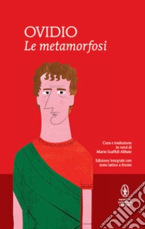 Le metamorfosi. Testo latino a fronte. Ediz. integrale libro di Ovidio P. Nasone; Scaffidi Abbate M. (cur.)