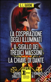 La cospirazione degli illuminati-Il sigillo dei tredici massoni-La chiave di Dante libro di Barone G. L.