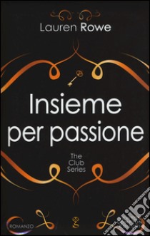 Insieme per passione. The Club series. Ediz. illustrata libro di Rowe Lauren