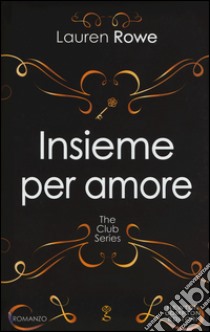 Insieme per amore. The Club series libro di Rowe Lauren