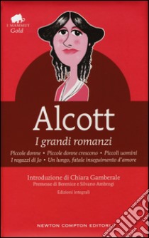 I grandi romanzi: Piccole donne-Piccole donne crescono-Piccoli uomini-I ragazzi di Jo-Un lungo, fatale inseguimento d'amore. Ediz. integrale libro di Alcott Louisa May