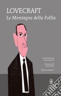 Le montagne della follia. Ediz. integrale libro di Lovecraft Howard P.