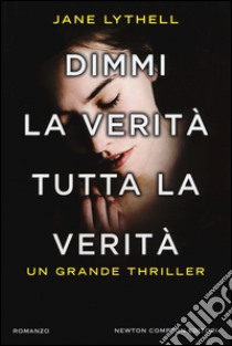 Dimmi la verità tutta la verità libro di Lythell Jane