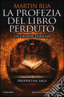 La profezia del libro perduto. Prophetiae saga libro di Rua Martin