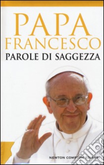 Parole di saggezza libro di Francesco (Jorge Mario Bergoglio)