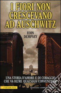 I fiori non crescevano ad Auschwitz libro di Dempsey Eoin