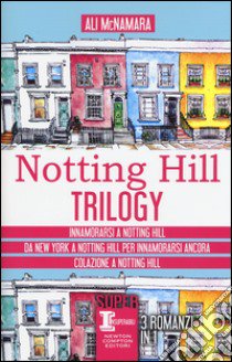 Notting Hill trilogy: Innamorarsi a Notting Hill-Da New York a Notting Hill per innamorarsi ancora-Colazione a Notting Hill libro di McNamara Ali