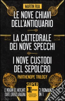 Parthenope trilogy: Le nove chiavi dell'antiquario-La cattedrale dei nove specchi-I nove custodi del sepolcro libro di Rua Martin