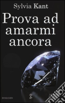 Prova ad amarmi ancora libro di Kant Sylvia