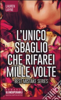 L'unico sbaglio che rifarei mille volte. Best Mistake Series libro di Layne Lauren