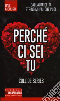 Perchè ci sei tu. Collide series libro di McHugh Gail