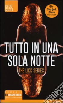 Tutto in una sola notte. The Lick series libro di Scott Kylie