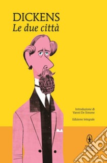 Le due città. Ediz. integrale libro di Dickens Charles