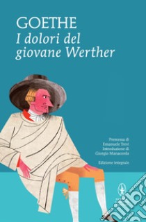 I dolori del giovane Werther. Ediz. integrale libro di Goethe Johann Wolfgang