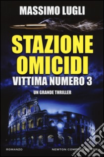 Stazione omicidi. Vittima numero 3 libro di Lugli Massimo