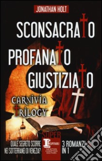 Sconsacrato-Profanato-Giustiziato. Carnivia trilogy libro di Holt Jonathan