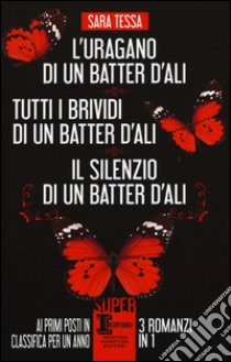 L'uragano di un batter d'ali-Tutti i brividi di un batter d'ali-Il silenzio di un batter d'ali libro di Tessa Sara