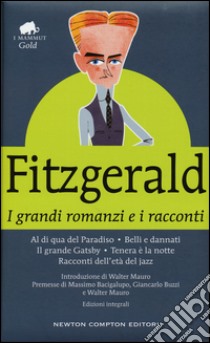 I grandi romanzi e i racconti: Al di qua del paradiso-Belli e dannati-Il grande Gatsby-Tenera è la notte-Racconti dell'età del jazz. Ediz. integrale libro di Fitzgerald Francis Scott