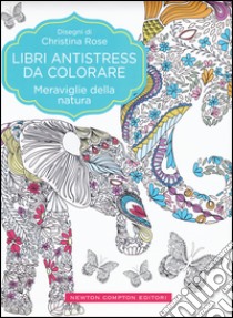 Meraviglie della natura. Libri antistress da colorare libro di Rose Christina