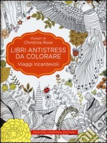 Viaggi incantevoli. Libri antistress da colorare libro di Rose Christina