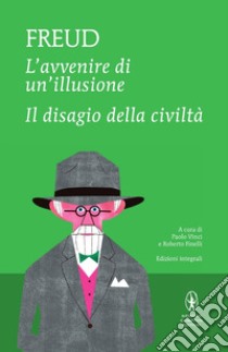 L'avvenire di un'illusione-Il disagio della civiltà. Ediz. integrale libro di Freud Sigmund; Finelli R. (cur.); Vinci P. (cur.)