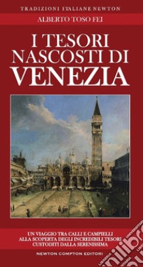 I tesori nascosti di Venezia libro di Toso Fei Alberto