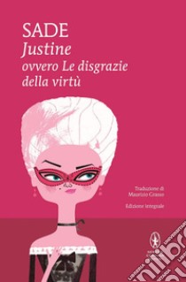 Justine ovvero le disgrazie della virtù. Ediz. integrale libro di Sade François de; Rendina C. (cur.)