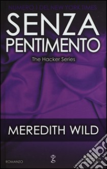 Senza pentimento. The hacker series libro di Wild Meredith