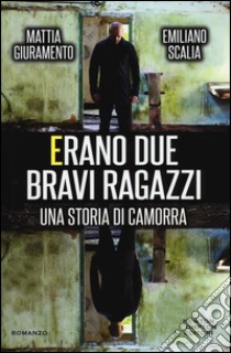 Erano due bravi ragazzi. Una storia di camorra libro di Giuramento Mattia; Scalia Emiliano