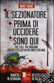 Il sezionatore-Prima di uccidere-Sono qui libro di Raabe Marc