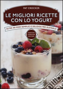 Le migliori ricette con lo yogurt libro di Crocker Pat