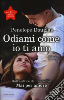 Odiami come io ti amo. The Fall Away Series libro di Douglas Penelope