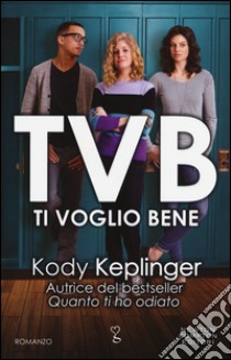 TVB. Ti voglio bene libro di Keplinger Kody