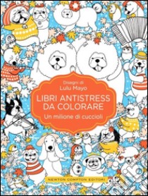 Un milione di cuccioli. Libri antistress da colorare libro di Mayo Lulu