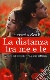 La distanza tra me e te libro di Scali Lucrezia