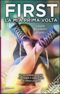 First. La mia prima volta libro di Flynn Laurie Elizabeth