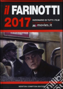 Il Farinotti 2017. Dizionario di tutti i film libro di Farinotti Pino; Farinotti Rossella; Zappoli Giancarlo